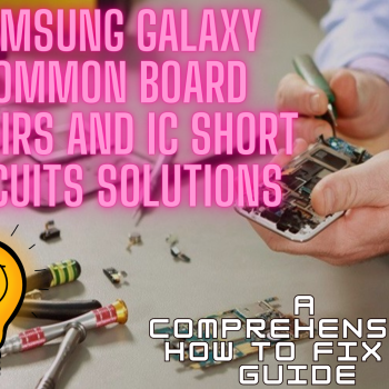 Samsung Galaxy Common Board Repairs and IC Short Circuits Solutions