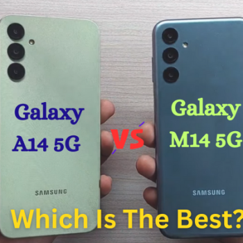 Samsung Galaxy A14 5G Vs Samsung Galaxy M14 5G 2023