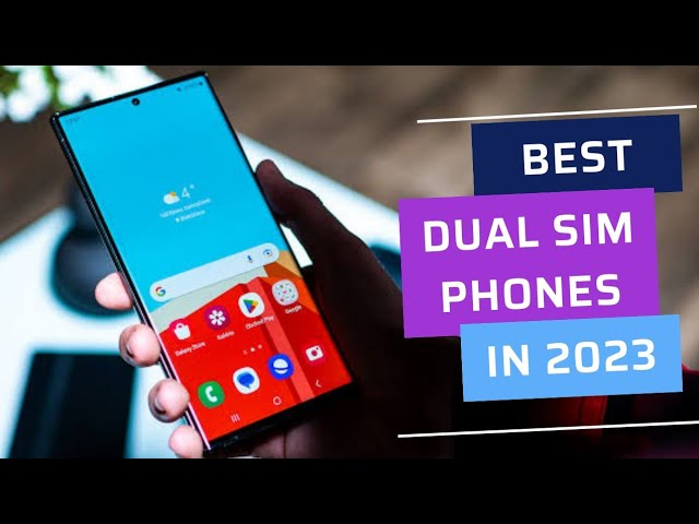 The Latest and Greatest Dual SIM Phones in 2023