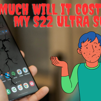 How Much Will It Cost to Fix My S22 Ultra Screen(1)